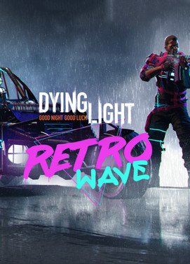 Dying Light Retrowave Bundle Steam Global
